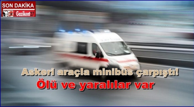 Askeri araçla minibüs çarpıştı! 4 ölü