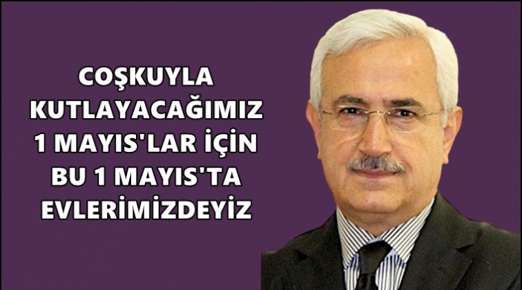 Aslan&rsquo;dan 1 Mayıs mesajı