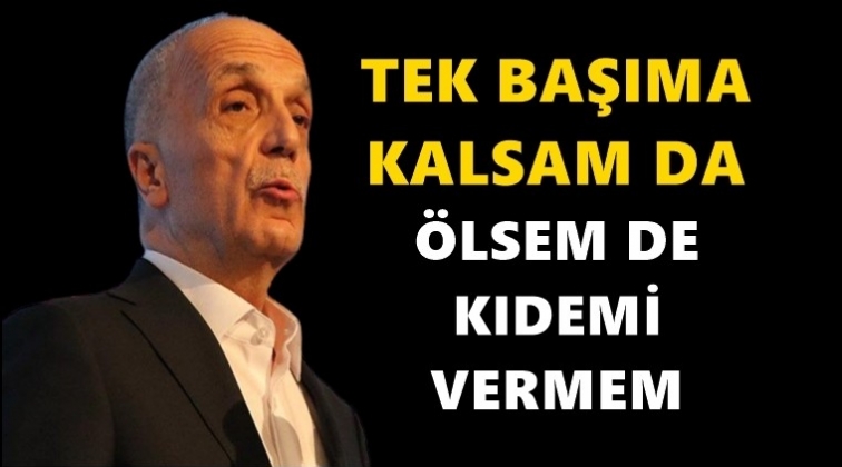 Atalay: &Ouml;l&uuml;r&uuml;m de kıdemi vermem!
