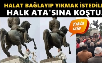 Atat&uuml;rk anıtını halatla &ccedil;ekip yıkmak istediler!