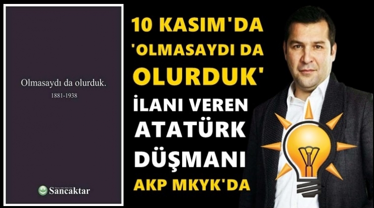 Atatürk düşmanı AKP MKYK'sında!..