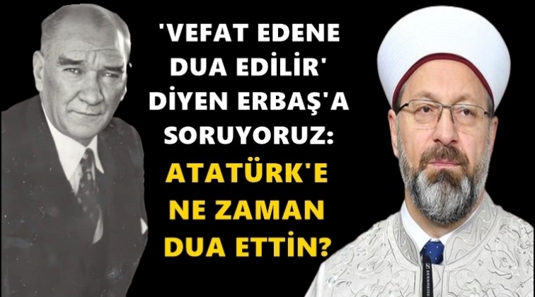 Atat&uuml;rk&rsquo;e sen ne zaman dua ettin?