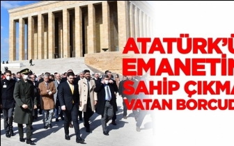 &ldquo;Atat&uuml;rk&rsquo;&uuml;n emanetine sahip &ccedil;ıkmak vatan borcudur&rdquo;