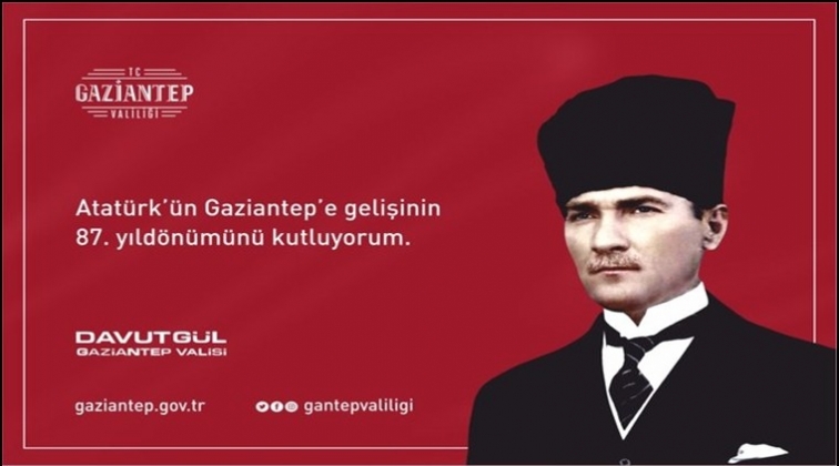Atat&uuml;rk&rsquo;&uuml;n Gazintep&rsquo;e gelişinin 87. yıld&ouml;n&uuml;m&uuml;