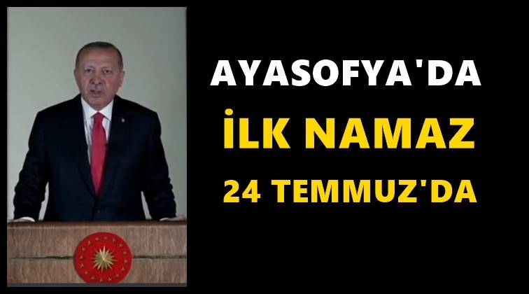Ayasofya'da ilk namaz 24 Temmuz'da