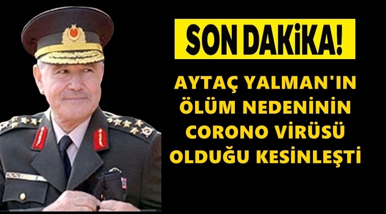 Ayta&ccedil; Yalman&rsquo;ın &ouml;l&uuml;m nedeni kesinleşti