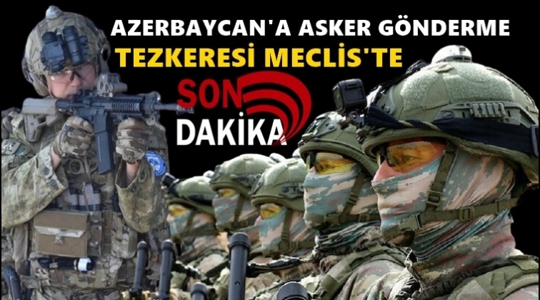Azerbaycan'a asker g&ouml;ndereceğiz...