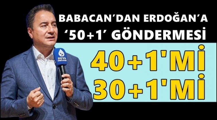 Babacan: 40+1&rsquo; mi, &lsquo;30+1&rsquo; mi yapalım?