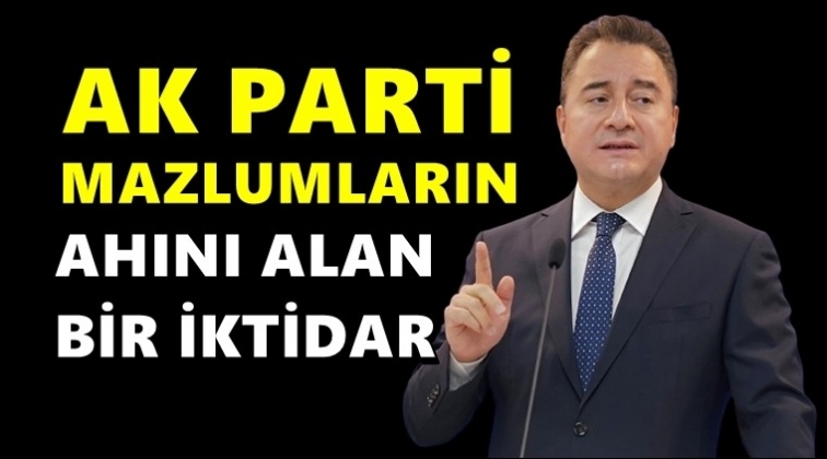 Babacan: AKP, mazlumların ahını alan bir iktidar oldu
