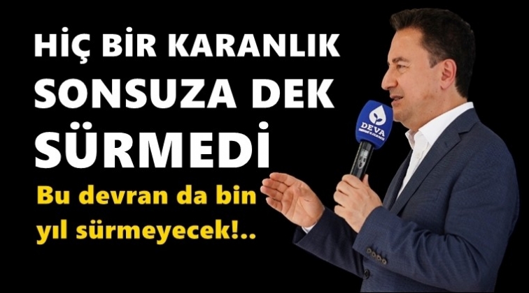Babacan: Bu devran da bin yıl s&uuml;rmeyecek...