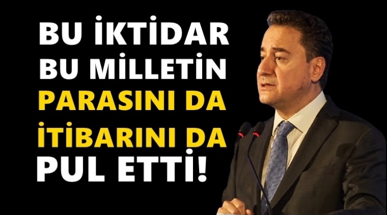 Babacan: Bu iktidar varımızı yoğumuzu harcadı!