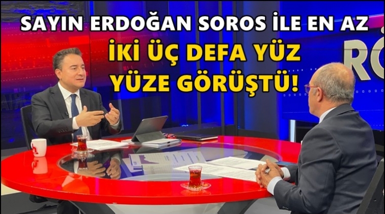 Babacan: Erdoğan Soros&rsquo;la en az iki &uuml;&ccedil; defa g&ouml;r&uuml;şt&uuml;!