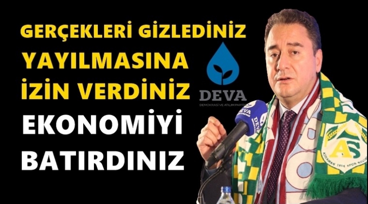 Babacan: Ger&ccedil;ekleri gizlemeyi bırakın