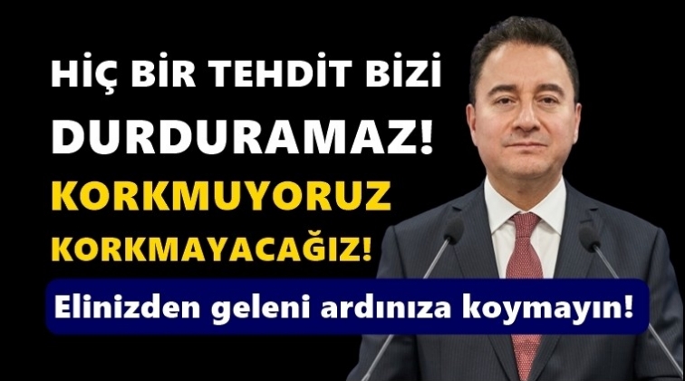 Babacan: Hi&ccedil;bir tehdit bizi durduramaz!