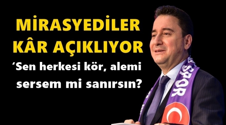 Babacan: Mirasyediler k&acirc;r a&ccedil;ıklıyor...