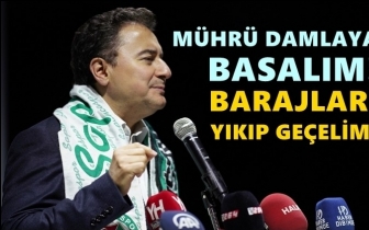 Babacan: M&uuml;hr&uuml; damlaya basalım barajları yıkalım