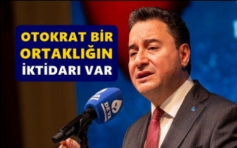 Babacan: Otokrat bir ortaklığın iktidarı var!