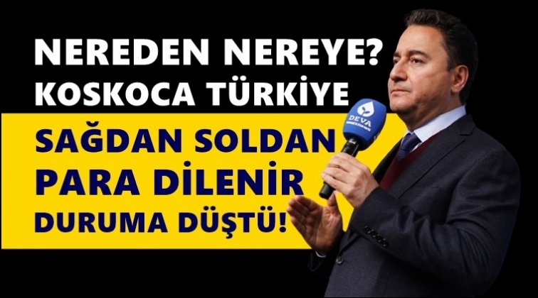 Babacan: Sağdan soldan para dilenir duruma d&uuml;şt&uuml;ler!