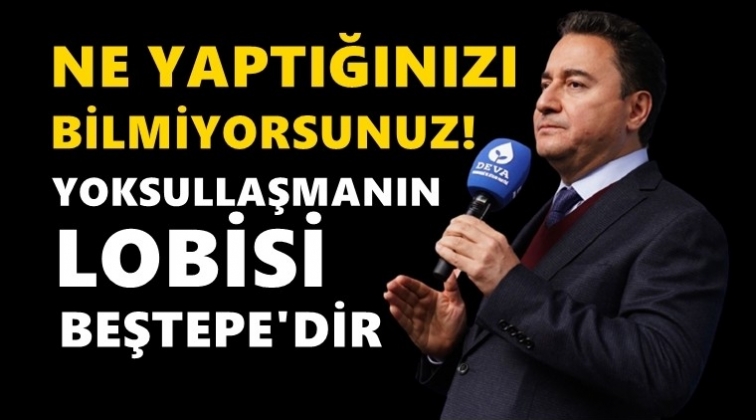Babacan: Yoksullaşmanın lobisi Beştepe&rsquo;dedir!