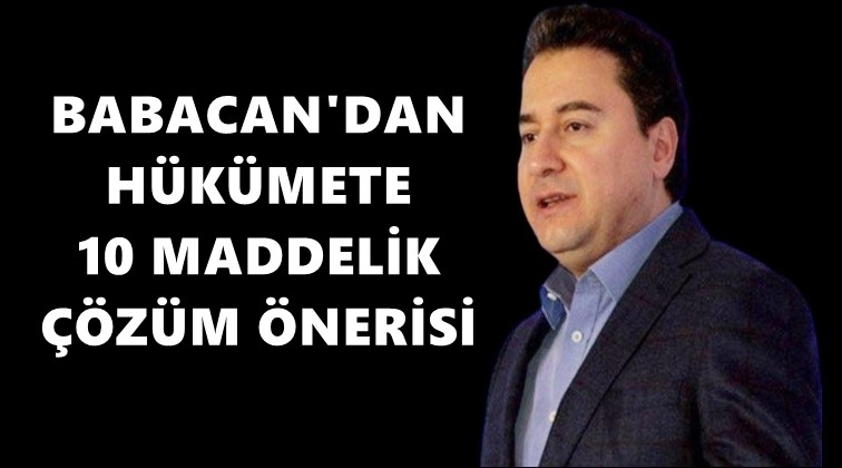 Babacan&rsquo;dan h&uuml;k&uuml;mete 10 maddelik &ouml;neri!
