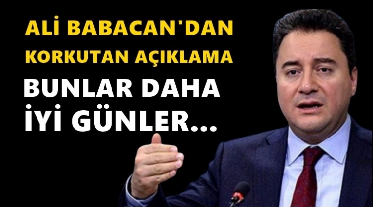 Babacan&rsquo;dan korkutan ekonomi değerlendirmesi