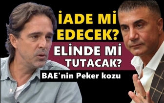 BAE, Sedat Peker'i&nbsp;iade edecek mi?