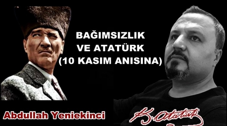 Bağımsızlık ve Atat&uuml;rk