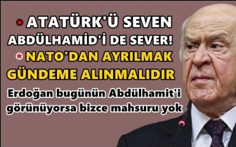 Bah&ccedil;eli: Atat&uuml;rk'&uuml; seven Abd&uuml;lhamid'i de sever!