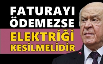 Bah&ccedil;eli: Faturayı &ouml;demezse elektriği kesilmelidir!