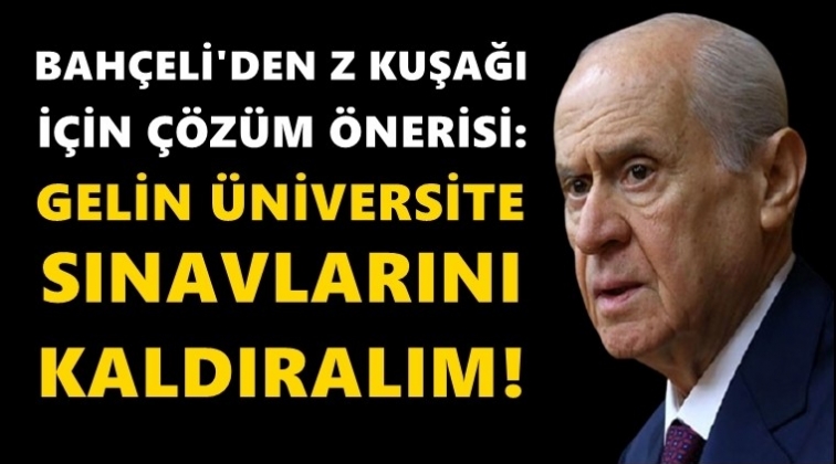 Bah&ccedil;eli: Gelin &uuml;niversite sınavını kaldıralım!