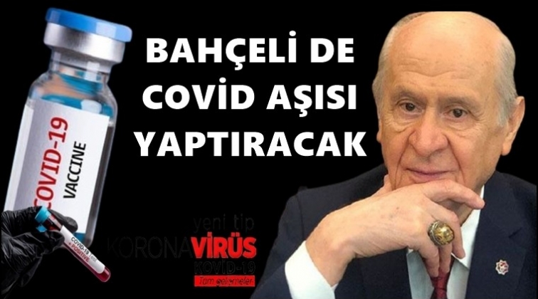 Bah&ccedil;eli, ilk aşı yaptıracaklar arasında...