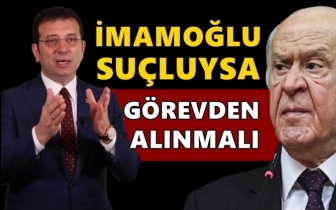 Bah&ccedil;eli: İmamoğlu su&ccedil;luysa g&ouml;revden alınmalı!