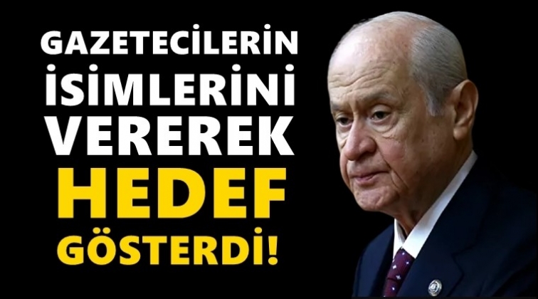 Bah&ccedil;eli, isim vererek gazetecileri hedef g&ouml;sterdi!