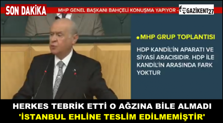 Bahçeli: İstanbul ehline teslim edilmemiştir