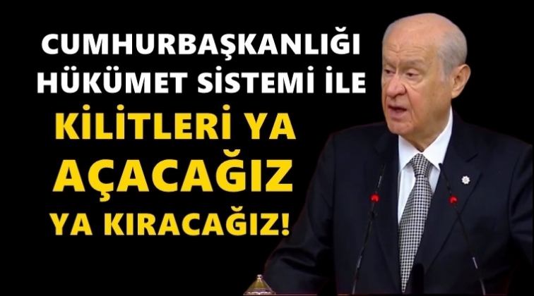 Bah&ccedil;eli: Kilitleri ya a&ccedil;acağız, ya kıracağız!