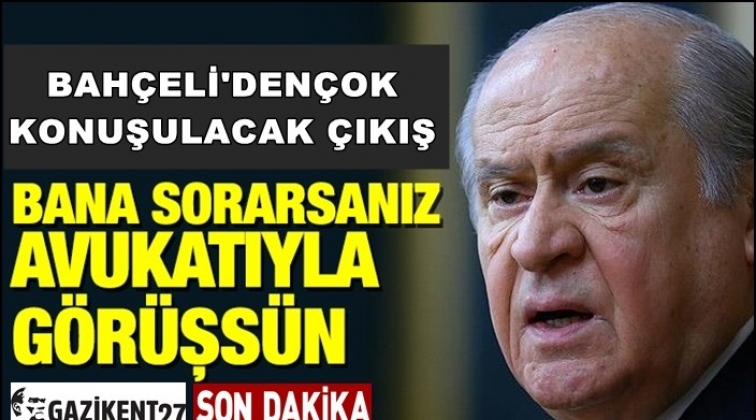Bah&ccedil;eli: &Ouml;calan avukatlarıyla g&ouml;r&uuml;şs&uuml;n