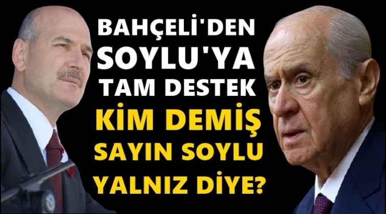 Bah&ccedil;eli, S&uuml;leyman Soylu'ya &ouml;vg&uuml;ler yağdırdı...
