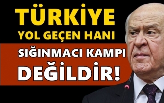 Bah&ccedil;eli: T&uuml;rkiye sığınmacı kampı değildir!