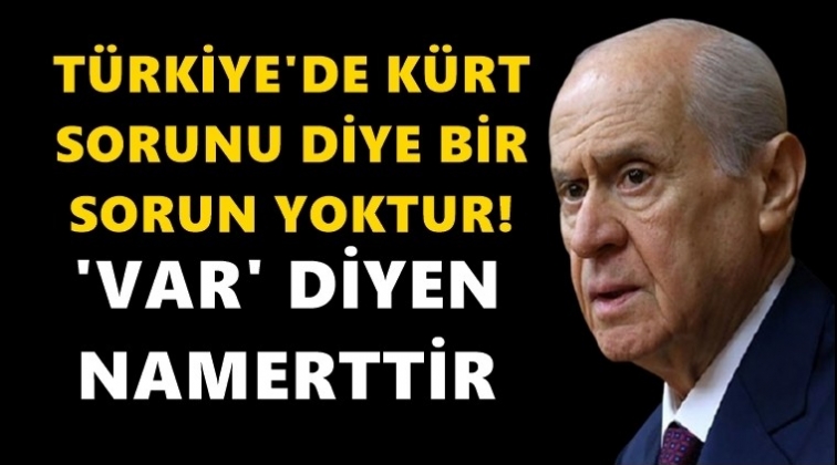 Bah&ccedil;eli: T&uuml;rkiye&rsquo;de K&uuml;rt sorunu diye bir sorun yoktur!
