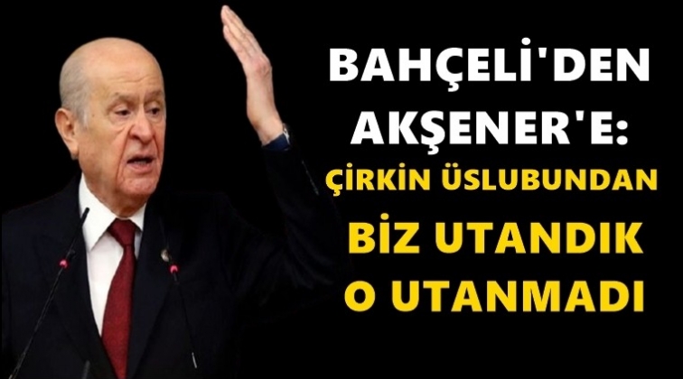 Bah&ccedil;eli&rsquo;den Akşener&rsquo;e sert tepki...