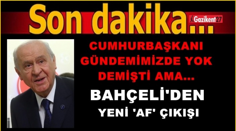 Bah&ccedil;eli&rsquo;den bir &lsquo;af a&ccedil;ıklaması&rsquo; daha...