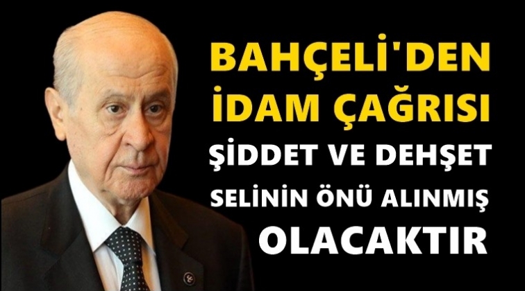 Bah&ccedil;eli'den idam &ccedil;ağrısı...