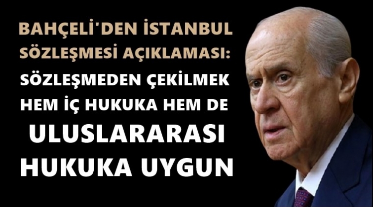 Bah&ccedil;eli'den İstanbul S&ouml;zleşmesi a&ccedil;ıklaması