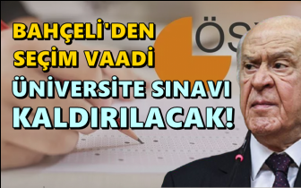 Bah&ccedil;eli'den se&ccedil;im vaadi: &Uuml;niversite sınavı kaldırılacak