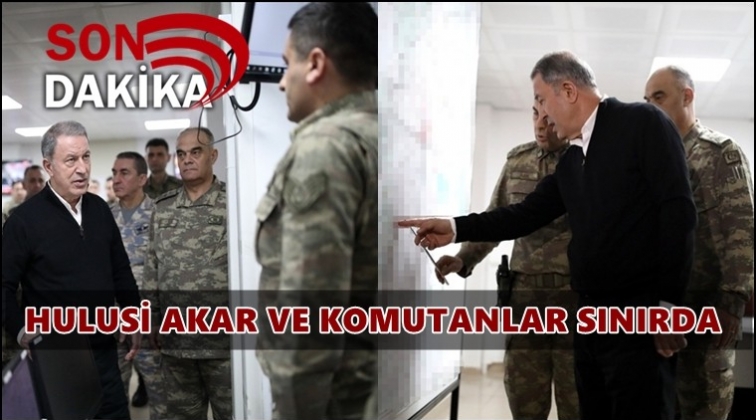 Bakan Akar ve komutanlar sınırda