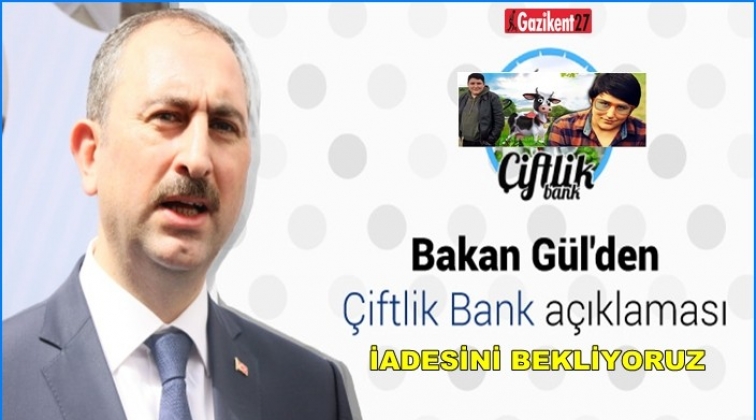 Bakan Gül’den Çiftlik Bank açıklaması