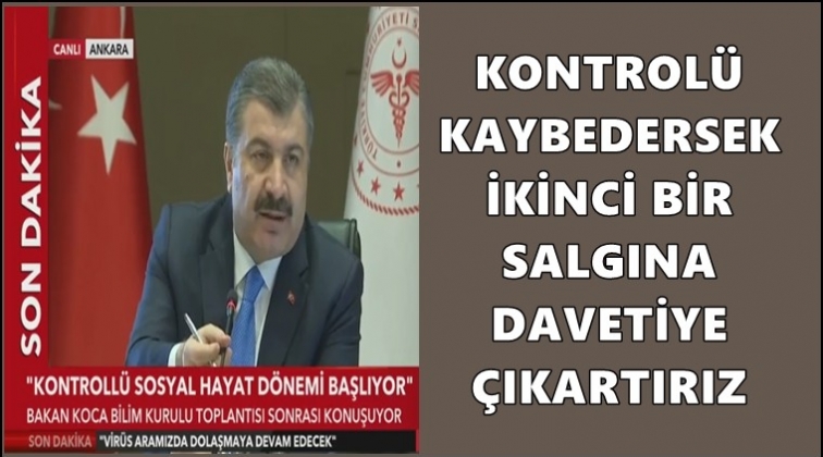 Bakan Koca: Kontrol&uuml; kaybedersek...