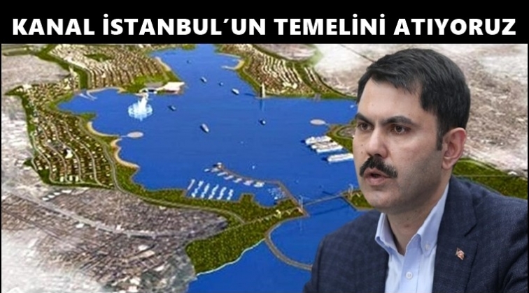 Bakan Kurum: Kanal İstanbul temelini atıyoruz