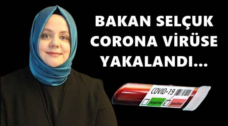 Bakan Sel&ccedil;uk da coronaya yakalandı!