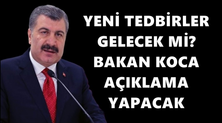Bakanı Koca&rsquo;dan yeni tedbir a&ccedil;ıklaması